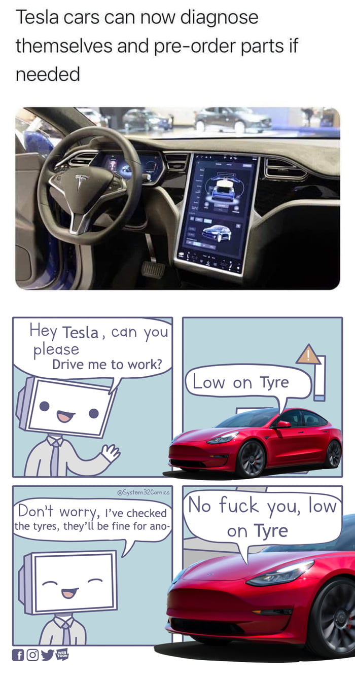Tesla cars can now diagnose themselves and pre order parts if needed Hey Tesla can you please Drive me to work System32Comics Dont worry Ive checked No fuck you low the tyres theyll be fine for ano on Tyre