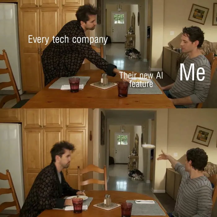 Every tech company Their new AI feature Me