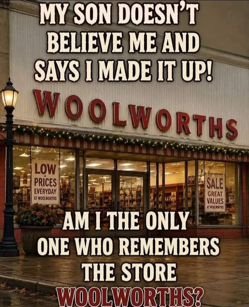 MY SON DOESN'T BELIEVE ME AND SAYS I MADE IT UP! WOOLWORTHS AM I THE ONLY ONE WHO REMEMBERS THE STORE WOOLWORTHS? LOW PRICES EVERYDAY AT WOOLWORTHS SALE GREAT VALUES AT WOOLWORTHS
