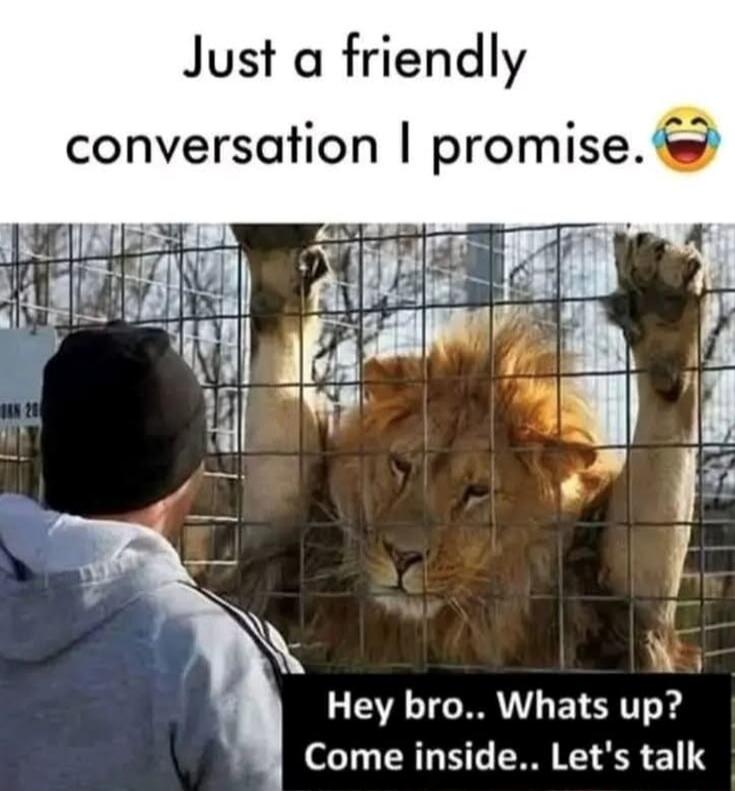 Just a friendly conversation I promise. Hey bro.. Whats up? Come inside.. Let's talk