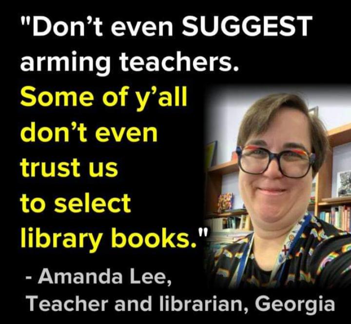 Dont even SUGGEST arming teachers 1 X AV o o 3 8 AAVLTo trust us Th to select library books Amanda Lee Teacher and librarian Georgia