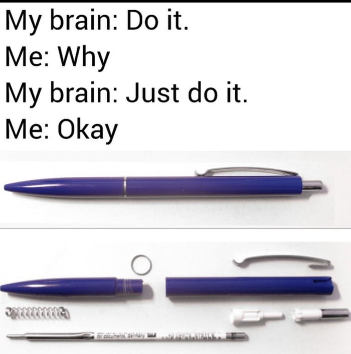 My brain Do it Me Why My brain Just do it Me Okay