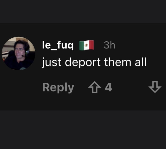 i le_fuqg 2h r just deport them all Reply 44 G