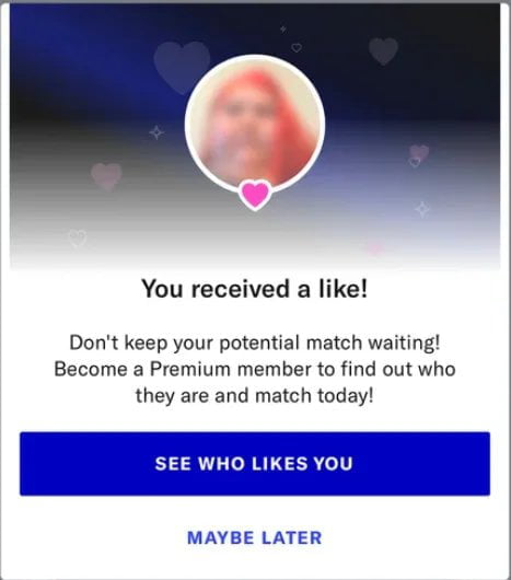 You received a like Dont keep your potential match waiting Become a Premium member to find out who they are and match today MAYBE LATER