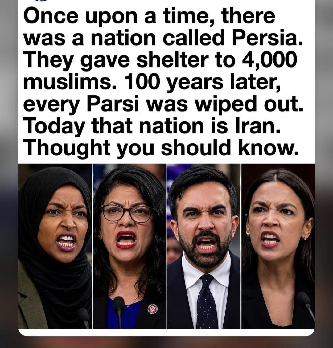 Once upon a time, there was a nation called Persia. They gave shelter to 4,000 muslims. 100 years later, every Parsi was wiped out. Today that nation is Iran. Thought you should know.