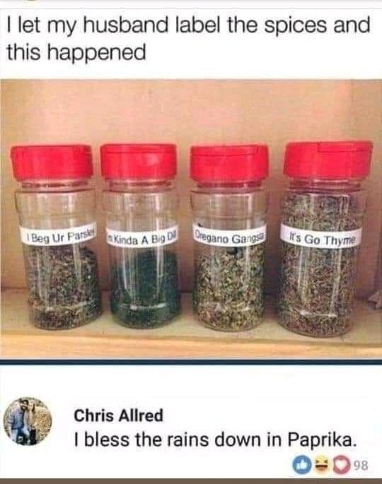 let my husband label the spices and this happened Chris Allred bless the rains down in Paprika O0s