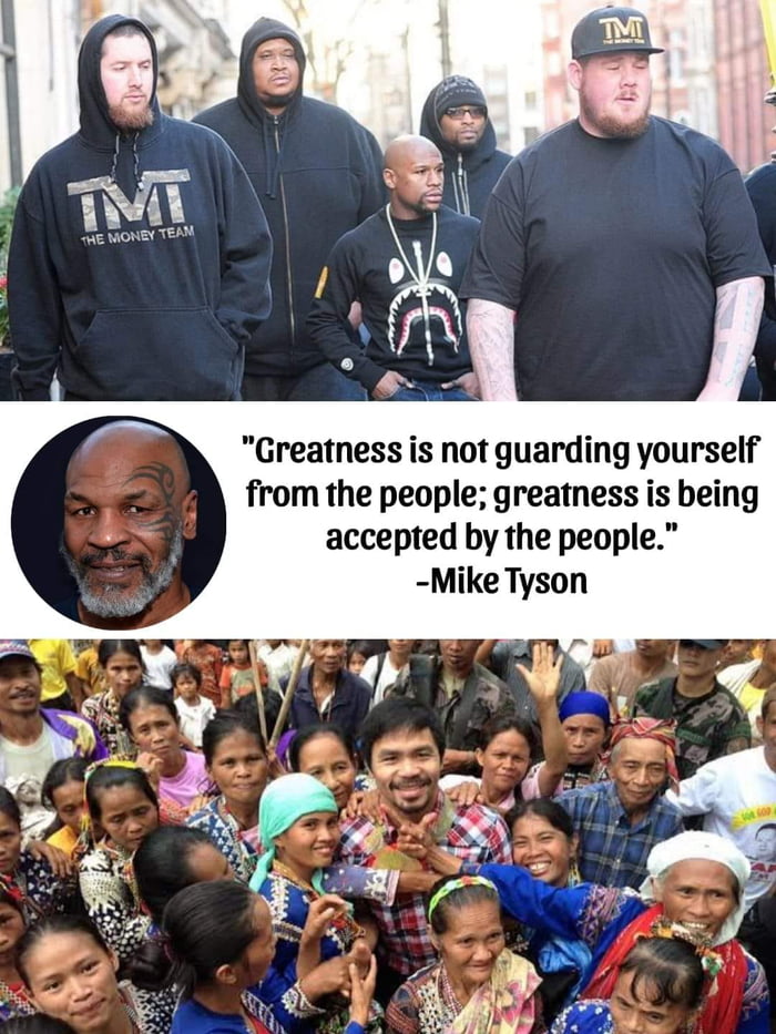 Greatness is not guarding yourself from the people greatness is being accepted by the people Mike Tyson