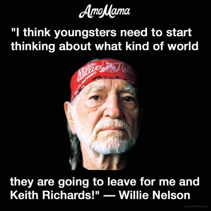 Ardhloma RRUILLSTILE CICH EELVR GRS E g d thinking about what kind of world LU TN T R CREEVTR g RN Keith Richards Willie Nelson