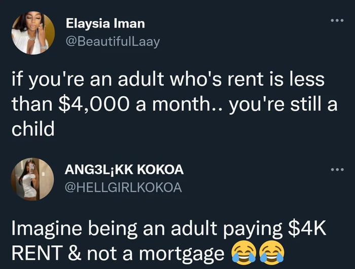 Elaysia Iman Beautifullaay if youre an adult whos rent is less than 4000 a month youre still a child f ANG3LKK KOKOA HELLGIRLKOKOA Imagine being an adult paying 4K RENT not a mortgage