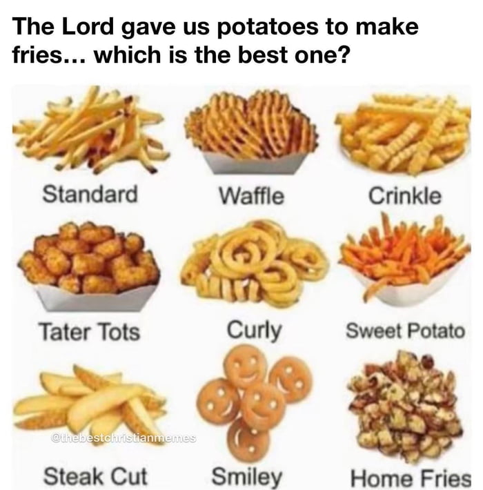 The Lord gave us potatoes to make fries which is the best one Steak Cut Smiley Home Fries