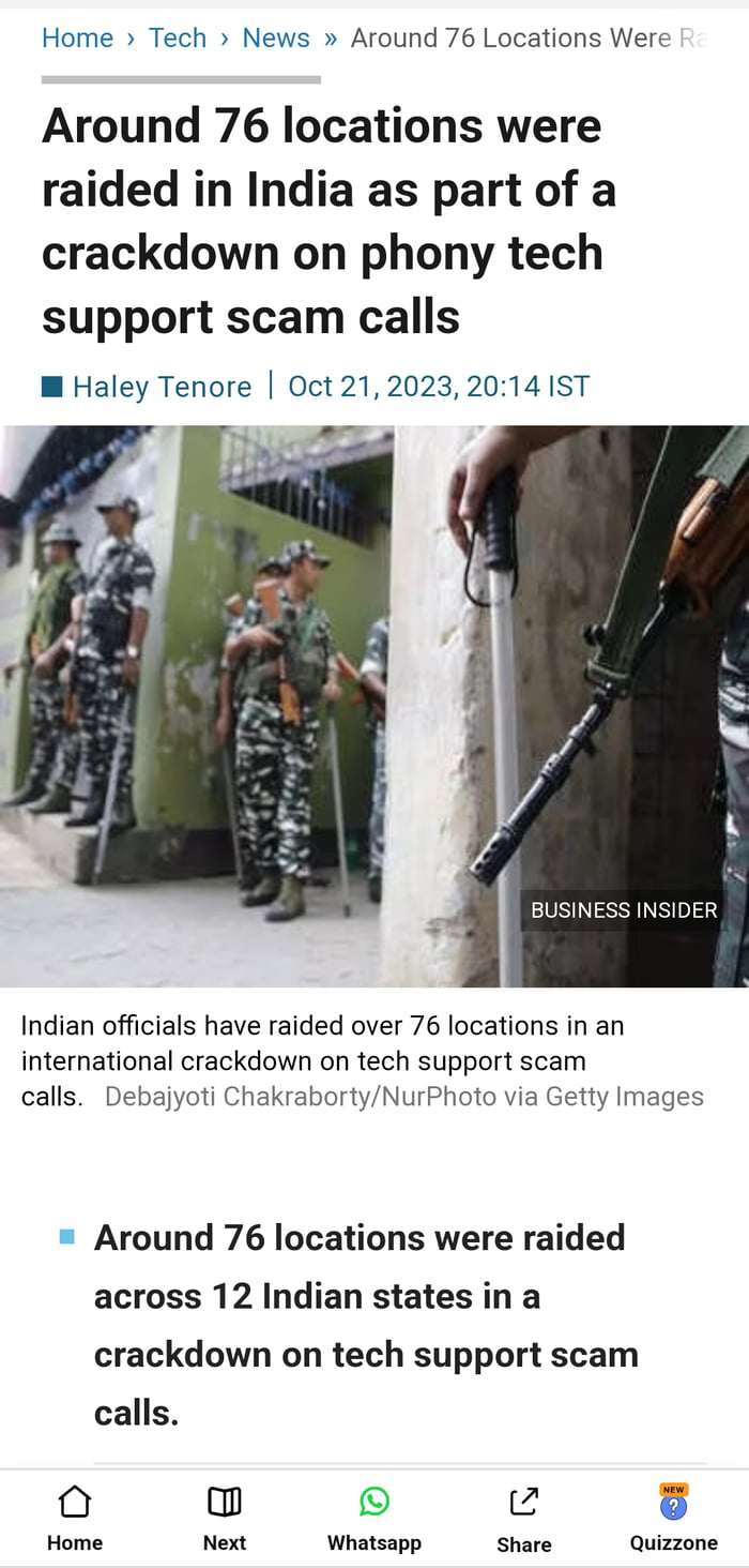 Home Tech News Around 76 Locations Were Around 76 locations were raided in India as part of a crackdown on phony tech support scam calls W Haley Tenore Oct 2120232014IST Indian officials have raided over 76 locations in an international crackdown on tech support scam calls Debajyoti ChakrabortyNurPhoto via Getty Images Around 76 locations were raided across 12 Indian states in a crackdown on tech 