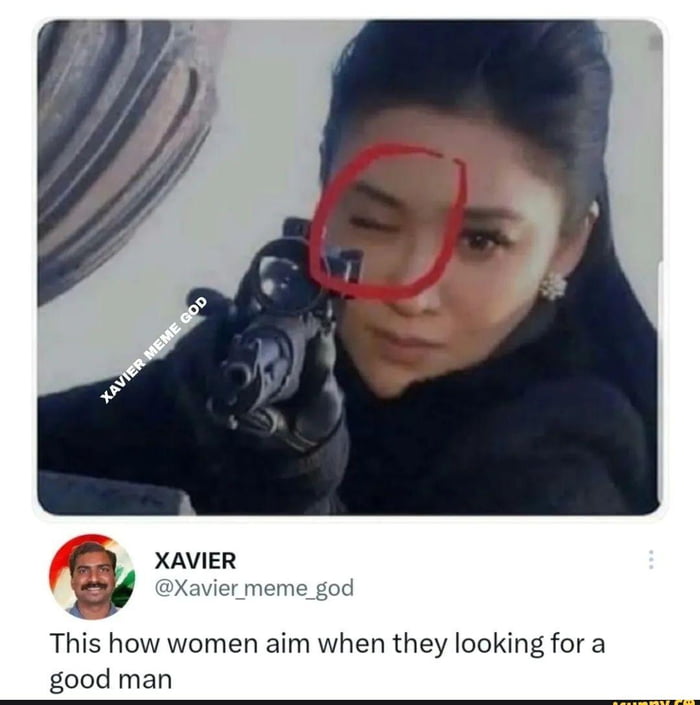 XAVIER DX avier meme_god This how women aim when they looking for a good man