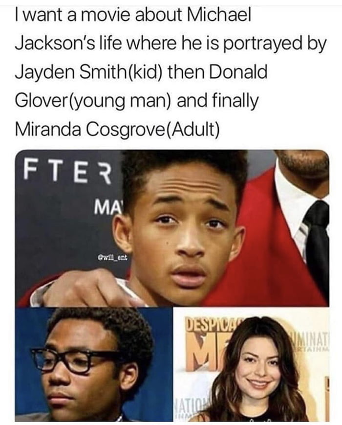 want a movie about Michael Jacksons life where he is portrayed by Jayden Smithkid then Donald Gloveryoung man and finally Miranda CosgroveAdult