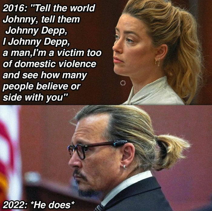 2016 Tell the world Johnny tell them Johnny Depp I Johnny Depp a manIm a victim too of domestic violence and see how many people believe or side with you 4 A l 2022 He does P