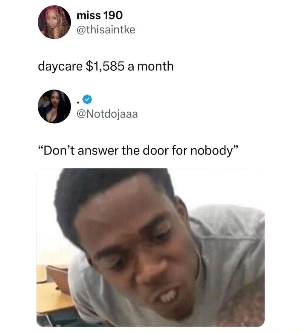 miss 190 thisaintke daycare 1585 a month e Notdojaaa Dont answer the door for nobody