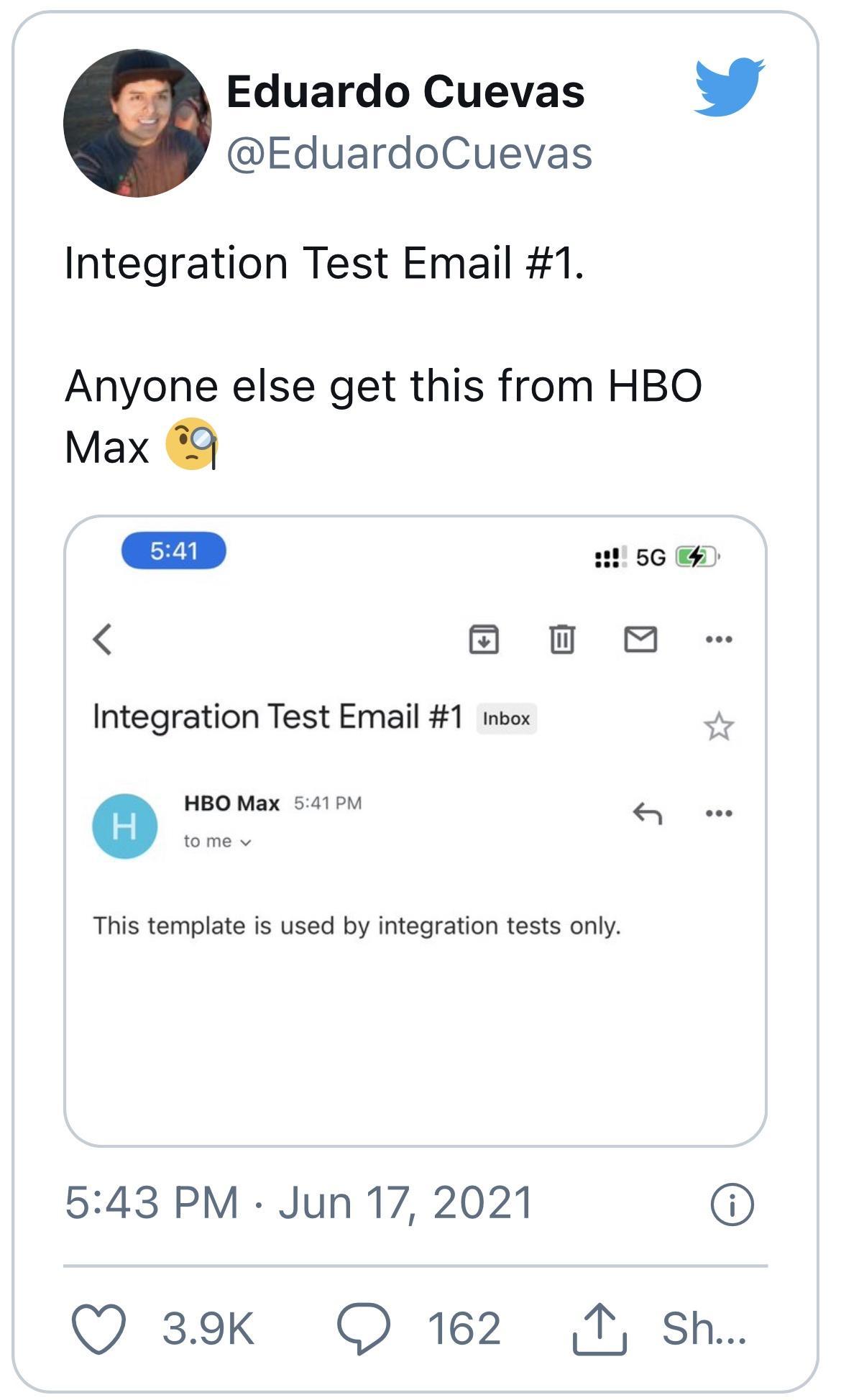 Eduardo Cuevas EduardoCuevas Integration Test Email 1 Anyone else get this from HBO Max Q o41 221 56 B O Integration Test Email 1 inbox v 541 PM HBO Max to me v This template is used by integration tests only 543 PM Jun 17 2021 Q 39k O 162 Ty Sh