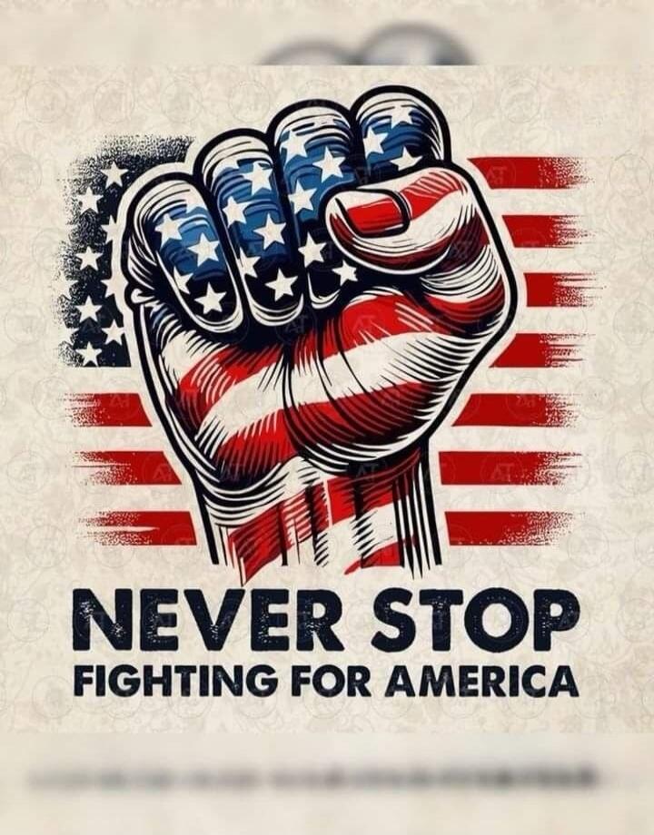 NEVER STOP
FIGHTING FOR AMERICA
