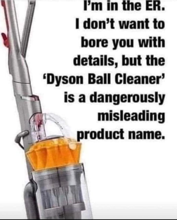 Im in the ER dont want to bore you with details but the Dyson Ball Cleaner is a dangerously misleading 3 _product name
