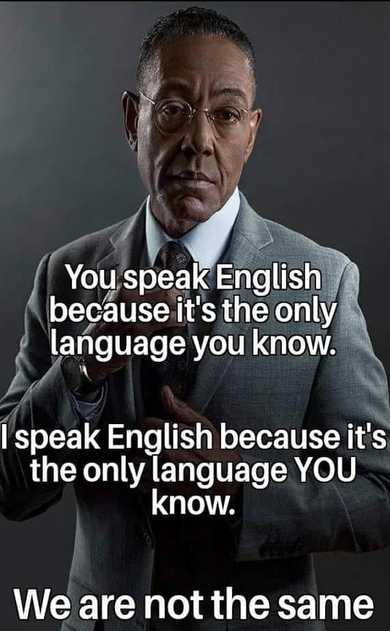 A You speak Engllsh because itsthe only language ell know N speak English because its LU WAET T VETs R 61V know We are not the same