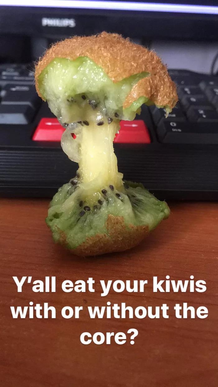 Yall eat your kiwis with or without the 0 4