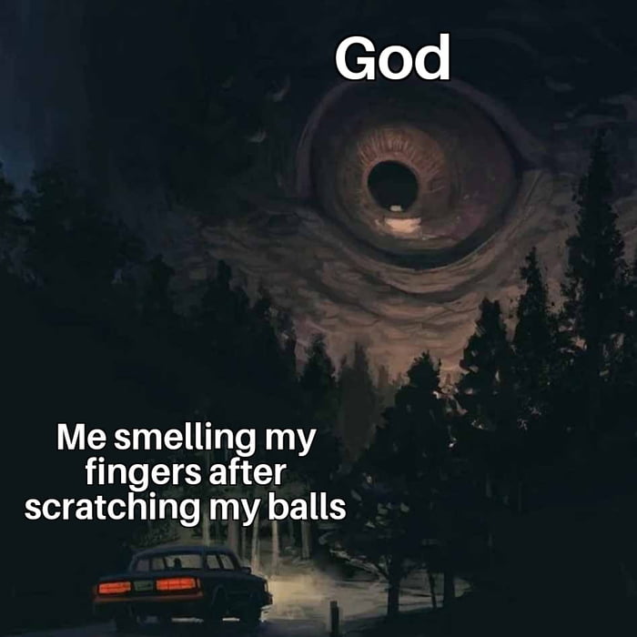 VER G E TR Y fingers after scratching my balls