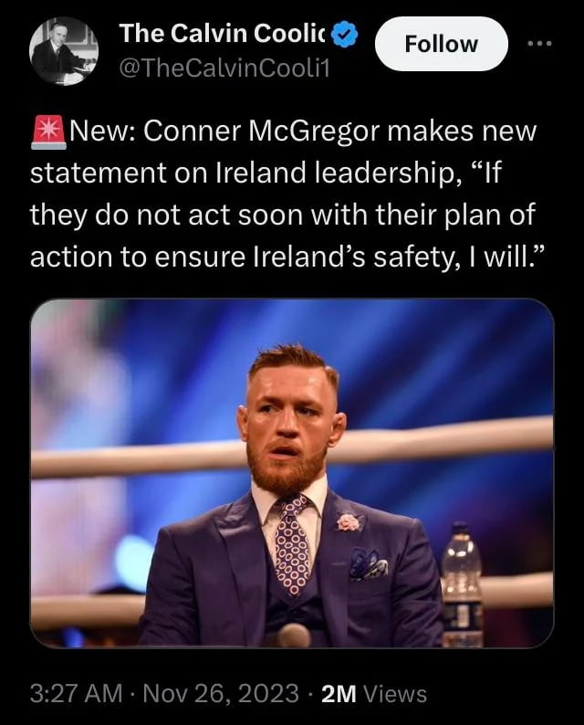 TheCalvinCoolil New Conner McGregor makes new statement on Ireland leadership If they do not act soon with their plan of action to ensure Irelands safety will 327 AM Nov 26 2023 2M Views