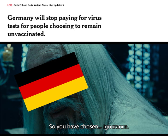 Covid19 and Dol Variant News ive Updtes Germany will stop paying for virus tests for people choosing to remain unvaccinated So you have chosen ignerance