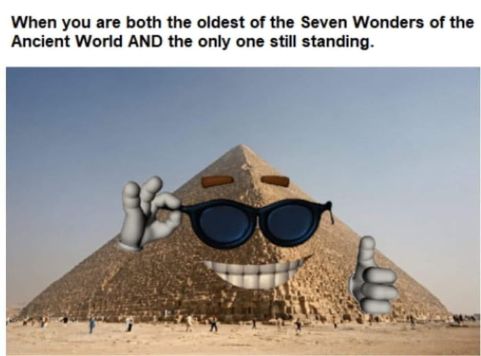 When you are both the oldest of the Seven Wonders of the Ancient World AND the only one still standing
