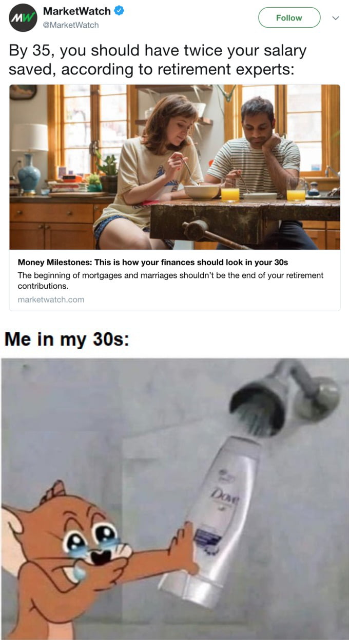 MarketWatch MarketWatch By 35 you should have twice your salary saved according to retirement experts Money Milestones This is how your finances should look in your 30s The beginning of mortgages and marriages shouldnt be the end of your retirement contributions Me in my 30s
