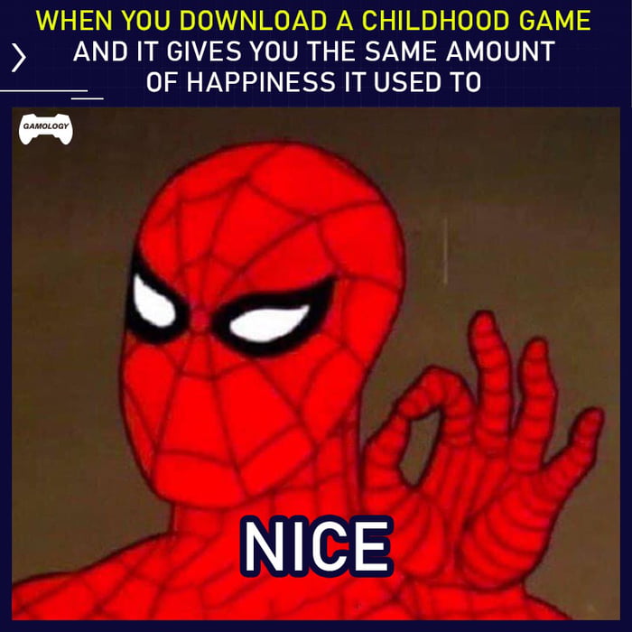 WHEN YOU DOWNLOAD A CHILDHOOD GAME ANDIT GIVES YOU THE SAME AMOUNT OF HAPPINESS IT USED TO NINe1