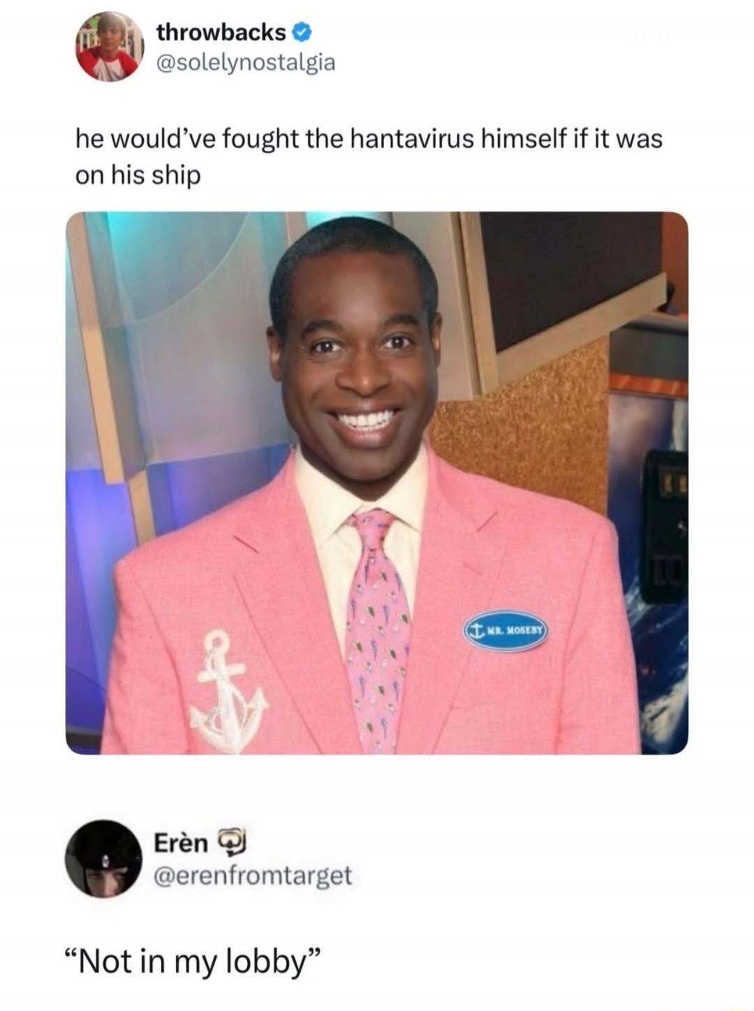 throwbacks @solelynostalgia he would've fought the hantavirus himself if it was on his ship Erèn @erenfromtarget 