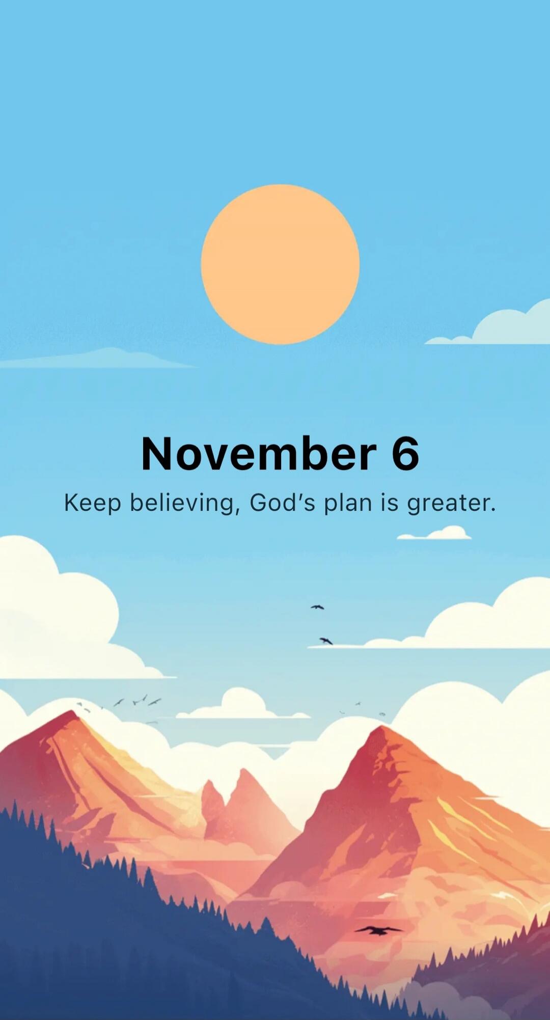 November 6
Keep believing, God's plan is greater.