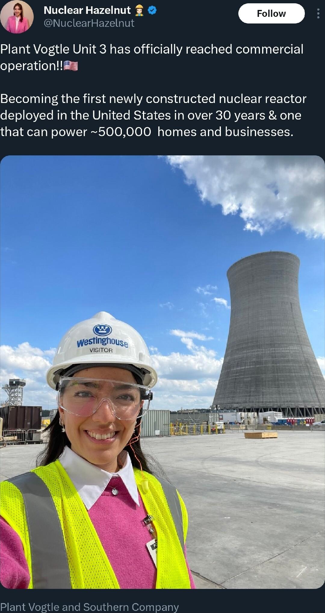 Nuclear Hazelnut Nu IGEVE TS Plant Vogtle Unit 3 has officially reached commercial operations Becoming the first newly constructed nuclear reactor deployed in the United States in over 30 years one hat can power 500000 homes and businesses