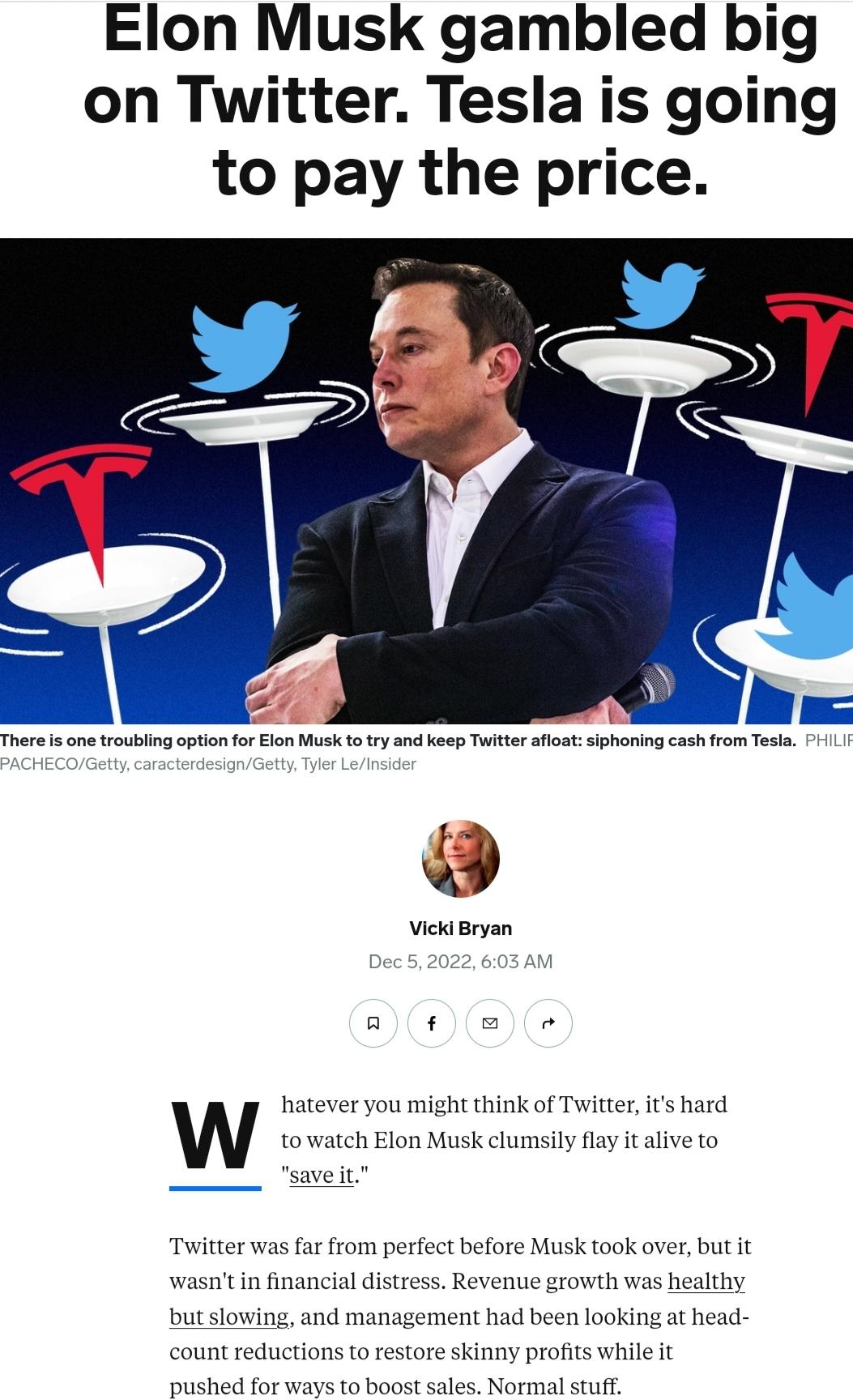 Elon Musk gambled big on Twitter Tesla is going to pay the price Vickd Bryan 7 e Twitter was far from perfect before Musk took over but it wasntin financial distress Revenue growth was healthy ad been looking at head e skinny profis while it pushed for ways to