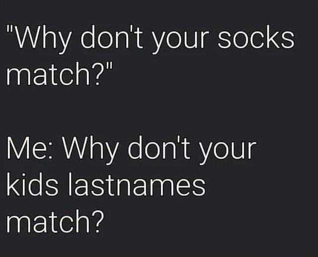 Why dont your socks match Me Why dont your AESGERES match