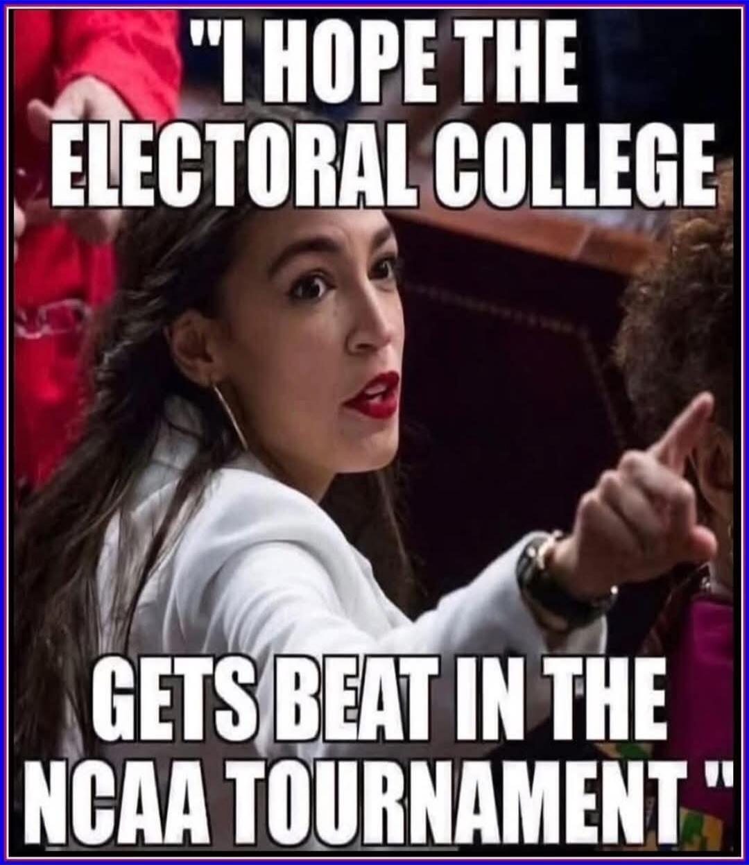 I HOPE THE ELECTORAL COLLEGE GETS BEAT IN THE NCAA TOURNAMENT