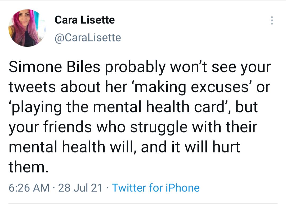 Cara Lisette y CaralLisette Simone Biles probably wont see your tweets about her making excuses or playing the mental health card but your friends who struggle with their mental health will and it will hurt them 626 AM 28 Jul 21 Twitter for iPhone