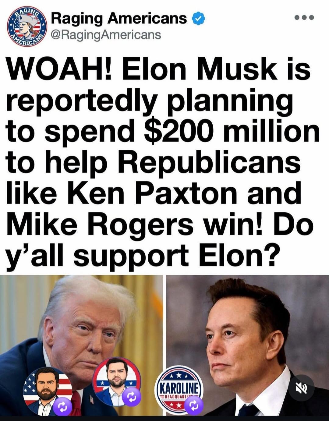 Raging Americans @RagingAmericans WOAH! Elon Musk is reportedly planning to spend $200 million to help Republicans like Ken Paxton and Mike Rogers win! Do y'all support Elon?