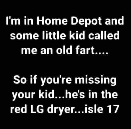 Im in Home Depot and some little kid called T T S SY N BTN TS T your kidhes in the T N e aV T TS