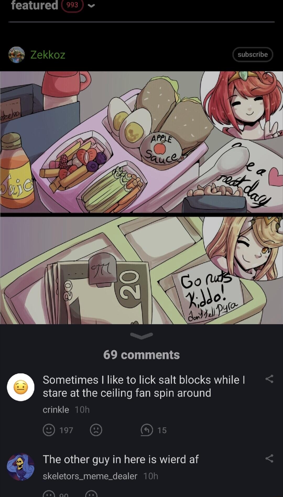Teatured o subscribe 69 comments Sometimes like to lick salt blocks while HEICE R G R EL LRI crinkle 10 w 15 The other guy in here is wierd af 3 skeletors_meme_dealer 10