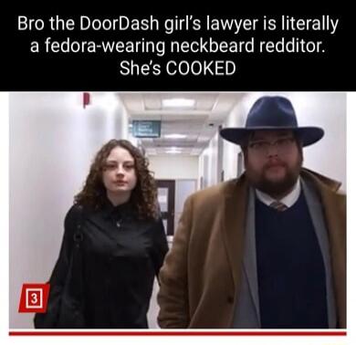 Bro the DoorDash girl's lawyer is literally a fedora-wearing neckbeard redditor. She's COOKED
