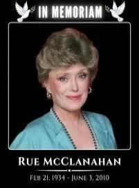 IN MEMORIAM Rue McClanahan Feb 21, 1934 - June 3, 2010