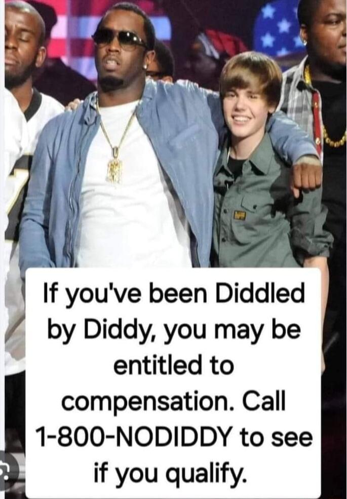 i If youve been Diddled by Diddy you may be entitled to compensation Call 1 800 NODIDDY to see if you qualify