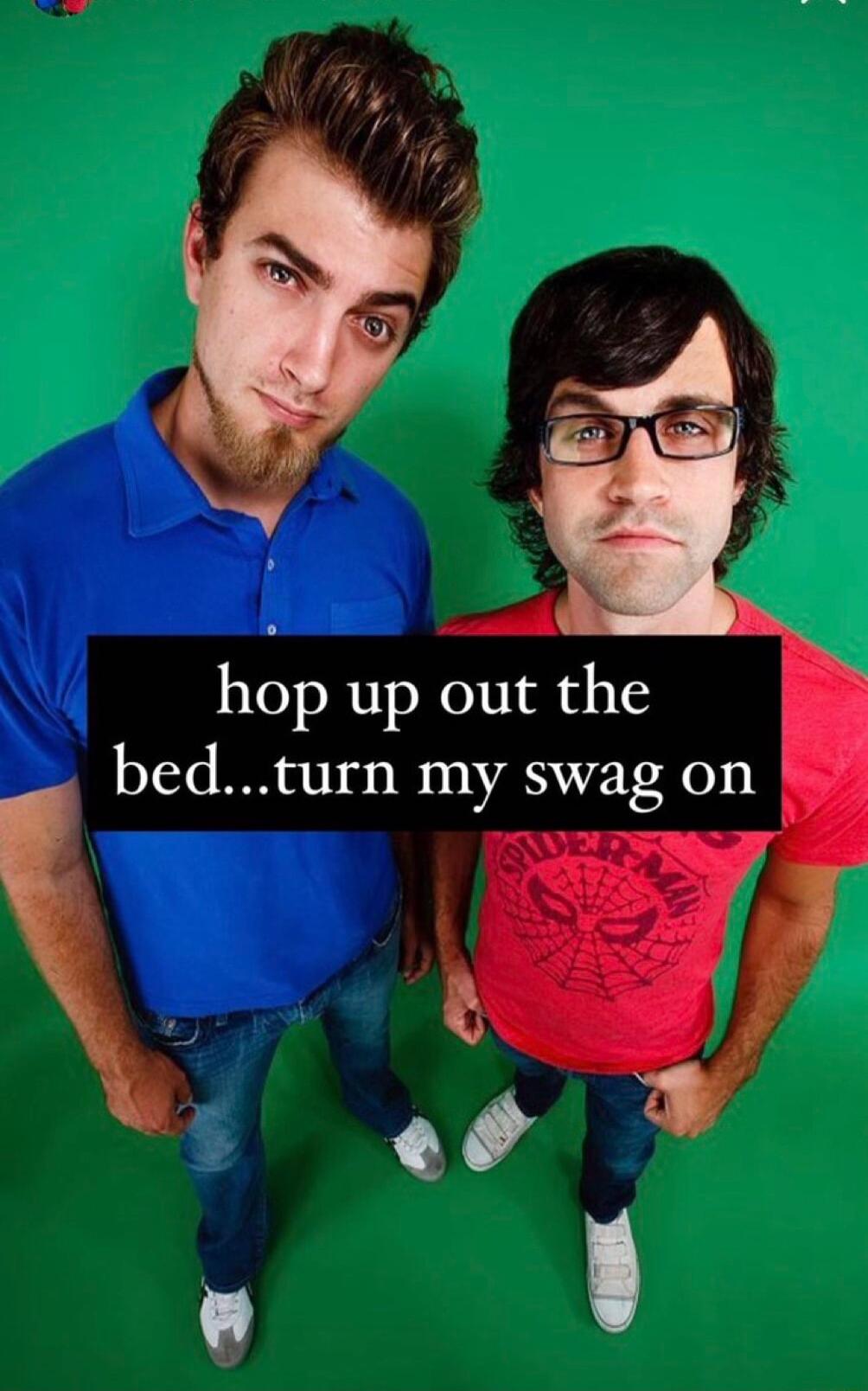 hop up out the bedturn my swag on