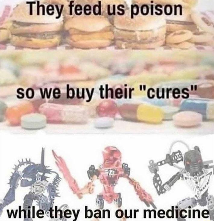 They feed us pmson Jw J so we buy their curese 1 E i Qi o l 3 M N e ban our medicine