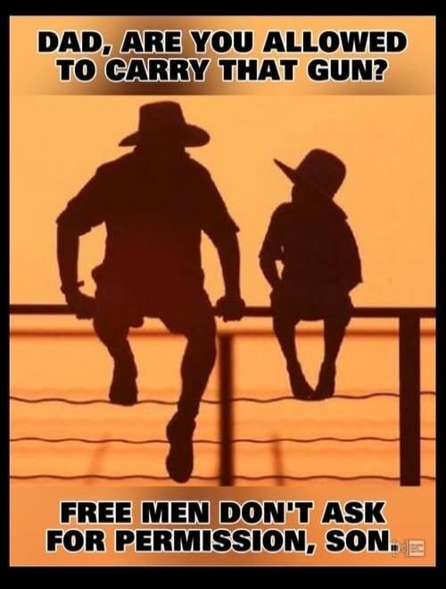 Dad, are you allowed to carry that gun? Free men don't ask for permission, son.