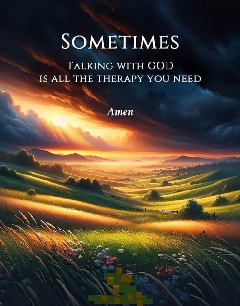 SOMETIMES TALKING WITH GOD IS ALL THE THERAPY YOU NEED Amen