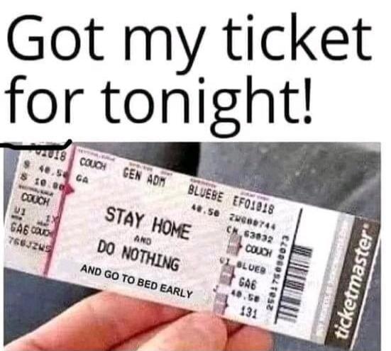 Got my ticket for tonight! STAY HOME DO NOTHING AND GO TO BED EARLY