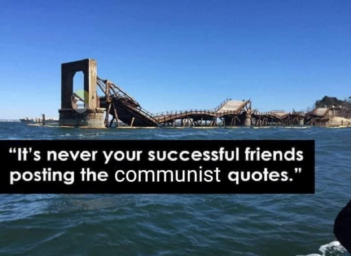 Its never your successful friends posting the communist quotes