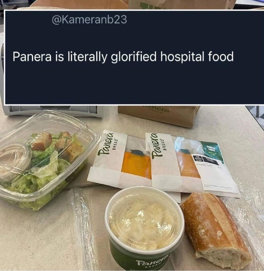 Kameranb23 Panera is literally glorified hospital food